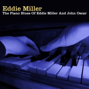 Album The Piano Blues Of Eddie Miller And John Oscar from Eddie Miller