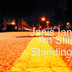 ดาวน์โหลดและฟังเพลง I'm Still Standing พร้อมเนื้อเพลงจาก Janis Ian