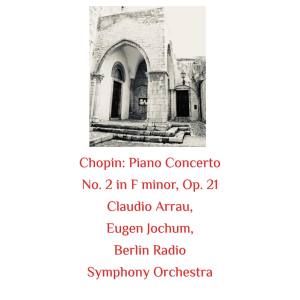 Album Chopin: Piano Concerto No. 2 in F Minor, Op. 21 from Berlin Radio Symphony Orchestra