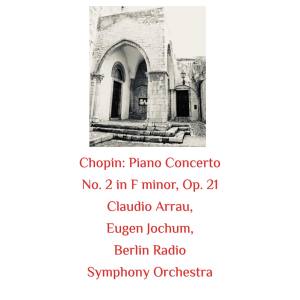 Berlin Radio Symphony Orchestra的专辑Chopin: Piano Concerto No. 2 in F Minor, Op. 21