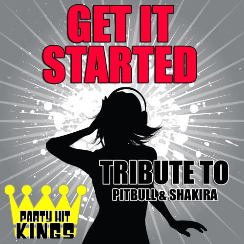 Get It Started (Tribute to Pitbull & Shakira)