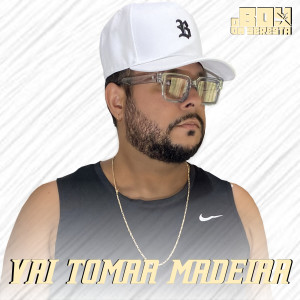 O Boy da Seresta的專輯Vai Tomar Madeira