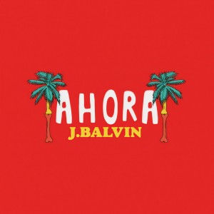 收聽J Balvin的Ahora歌詞歌曲
