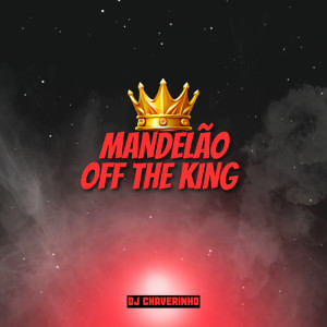 Mandelão Off The King (Explicit) dari Dj Chaverinho