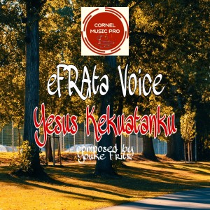 Dengarkan Yesus Kekuatanku lagu dari Efrata Voice dengan lirik