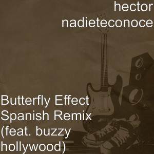 ดาวน์โหลดและฟังเพลง Butterfly Effect (Spanish Remix) [feat. Buzzy Hollywood] พร้อมเนื้อเพลงจาก hector nadieteconoce