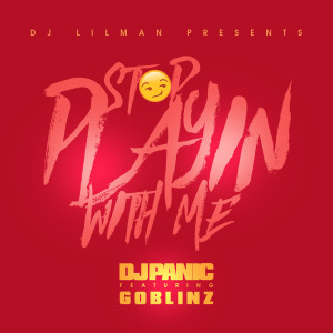 Stop Playing With Me (feat. Panic & Goblinz)