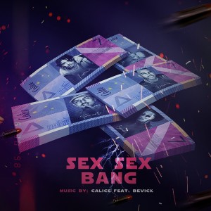 ดาวน์โหลดและฟังเพลง Sex Sex Bang (Explicit) พร้อมเนื้อเพลงจาก Calice