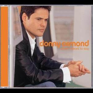 อัลบัม What I Meant To Say ศิลปิน Donny Osmond