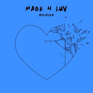 Listen to Made 4 Luv song with lyrics from Michiko