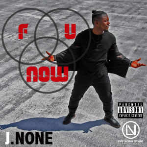 收聽J.None的F U Now (Explicit)歌詞歌曲