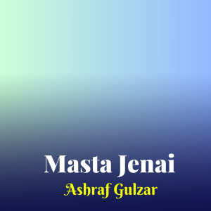 Ashraf Gulzar的专辑Masta Jenai