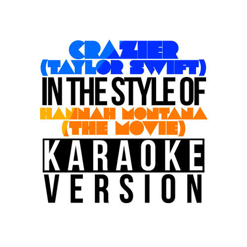 Crazier (Taylor Swift) [In the Style of Hannah Montana - The Movie] [Karaoke Version] (伴奏)