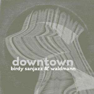 Listen to Downtown song with lyrics from BiRdy SanJazz