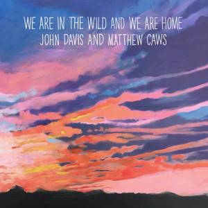 Album We Are in the Wild and We Are Home from John Davis