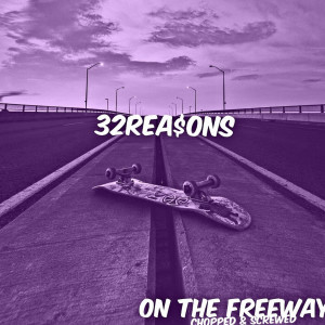 32rea$ons的專輯On the Freeway Chopped and Screwed (Explicit)