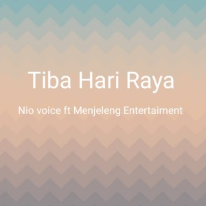 Dengarkan Tiba Hari Raya lagu dari Nio Voice dengan lirik