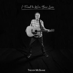 Listen to I Tried to Win Your Love song with lyrics from Trevor McShane