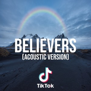 Dengarkan Believers (Acoustic Version) lagu dari Dj TikTok Viral dengan lirik