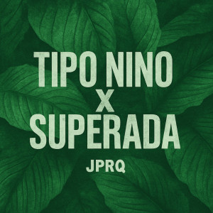 Album TIPO NINO - SUPERADA (Explicit) from JPRQ