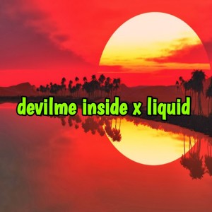 Listen to Devilme Inside X Liquid song with lyrics from Skc music official