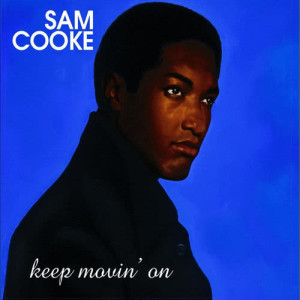 ดาวน์โหลดและฟังเพลง Keep Movin' On พร้อมเนื้อเพลงจาก Sam Cooke