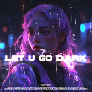 Listen to LET U GO DARK song with lyrics from FOXYOFF