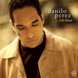 ดาวน์โหลดและฟังเพลง . . . Till Then พร้อมเนื้อเพลงจาก Danilo Perez