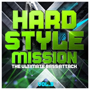 Album Hardstyle Mission, Vol. 3 - The Ultimate Bass Attack (Explicit) oleh Various Artists