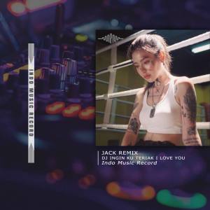 Album DJ INGIN KU TERIAK I LOVE YOU - INSTRUMENT oleh Jack Remix