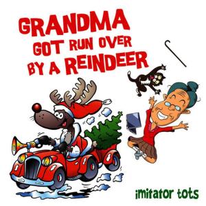 收聽Imitator Tots的Grandma Got Run over by a Reindeer歌詞歌曲