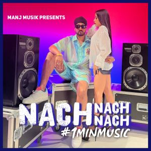 Manj Musik的专辑Nach Nach Nach - 1 Min Music