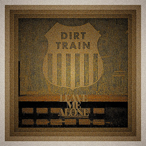 Dengarkan Leave Me Alone lagu dari Dirt Train dengan lirik
