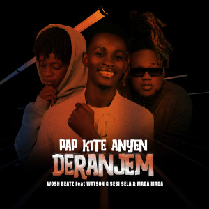 Listen to Pap Kite Anyen Deranjem song with lyrics from WOSH BEATZ
