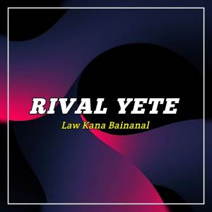 Listen to Law Kana Bainanal song with lyrics from Rival Yete