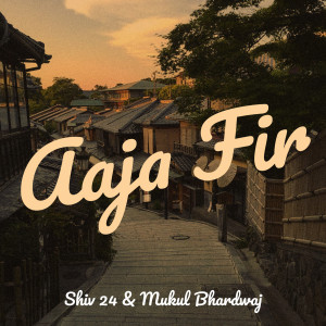 收听Shiv 24的Aaja Fir歌词歌曲