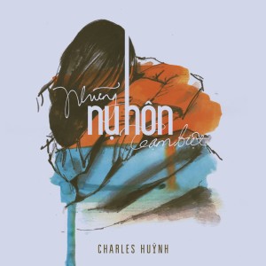 ดาวน์โหลดและฟังเพลง Những Nụ Hôn Tạm Biệt พร้อมเนื้อเพลงจาก Charles Huỳnh