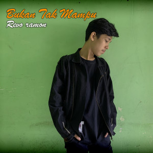 ดาวน์โหลดและฟังเพลง Bukan Tak Mampu พร้อมเนื้อเพลงจาก Revo Ramon