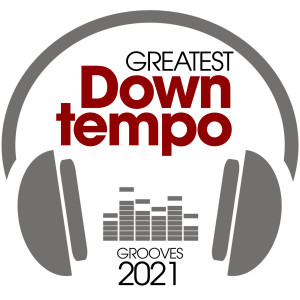 อัลบัม Greatest Downtempo Grooves 2021 (Explicit) ศิลปิน Various Artists