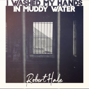Robert Hale的專輯I Washed My Hands in Muddy Water