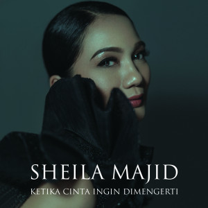 收听Sheila Majid的Ketika Cinta Ingin Dimengerti歌词歌曲