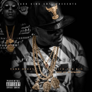 Dengarkan Jesus Pieces (feat. Rich the Kid) (Explicit) lagu dari Yank Deezy dengan lirik