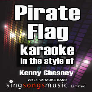 收聽2010s Karaoke Band的Pirate Flag (In the Style of Kenny Chesney) [Karaoke Version] (Karaoke Version)歌詞歌曲