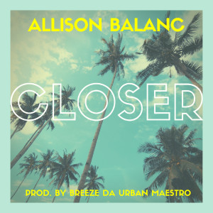 收聽Allison Balanc的Closer歌詞歌曲
