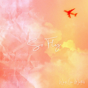 Listen to So Fly song with lyrics from Wes Lee Wates