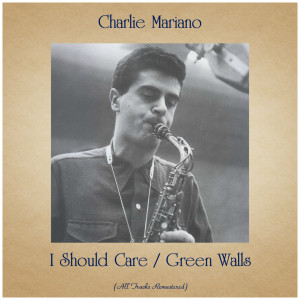 Charlie Mariano的專輯I Should Care / Green Walls (All Tracks Remastered)