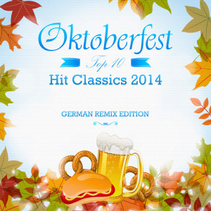 Album Oktoberfest Top 10 Hit Classics 2014 (German Remix Edition) oleh Various Artists