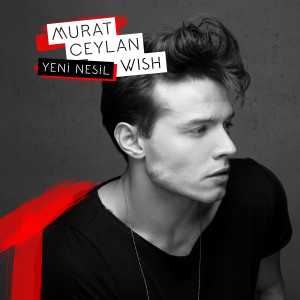 ดาวน์โหลดและฟังเพลง Yeni Nesil พร้อมเนื้อเพลงจาก Murat Ceylan Wish