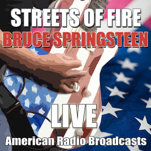 ดาวน์โหลดและฟังเพลง Streets Of Fire (Live) พร้อมเนื้อเพลงจาก Bruce Springsteen
