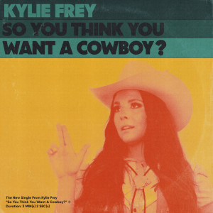 Kylie Frey的專輯So You Think You Want A Cowboy?